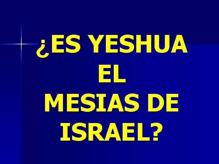 ¿ES YESHUA EL MESIAS DE ISRAEL? 