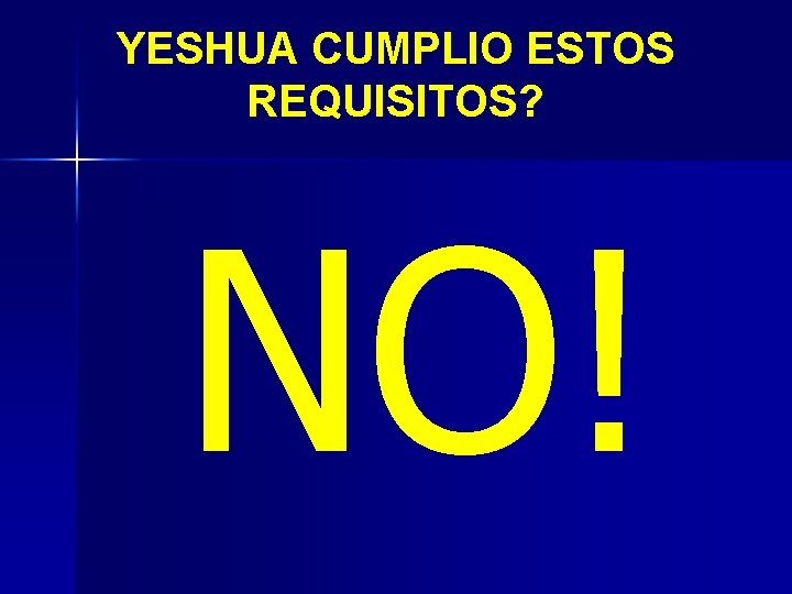 YESHUA CUMPLIO ESTOS REQUISITOS? NO! 