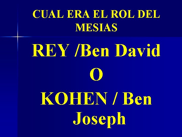 CUAL ERA EL ROL DEL MESIAS REY /Ben David O KOHEN / Ben Joseph
