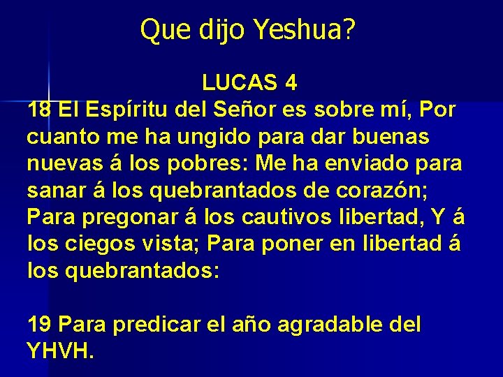 Que dijo Yeshua? LUCAS 4 18 El Espíritu del Señor es sobre mí, Por