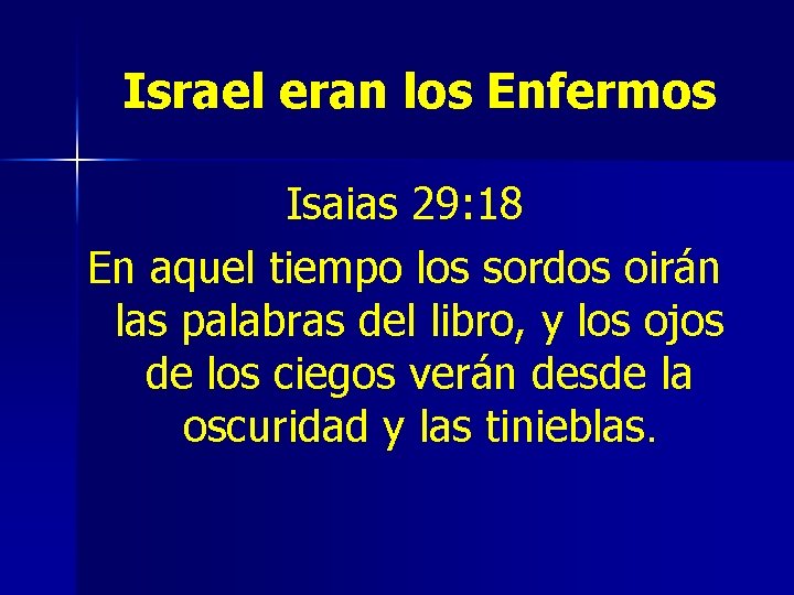 Israel eran los Enfermos Isaias 29: 18 En aquel tiempo los sordos oirán las