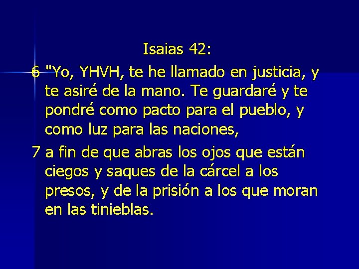 Isaias 42: 6 "Yo, YHVH, te he llamado en justicia, y te asiré de