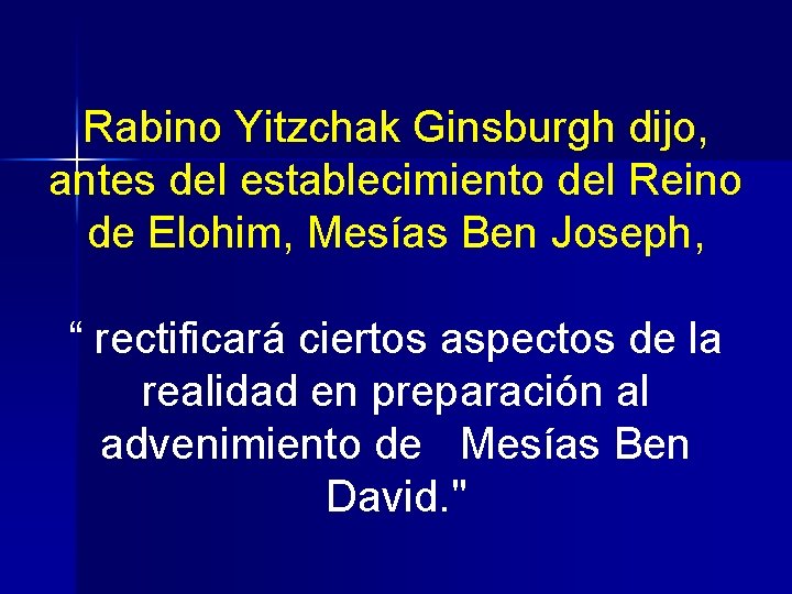 Rabino Yitzchak Ginsburgh dijo, antes del establecimiento del Reino de Elohim, Mesías Ben Joseph,