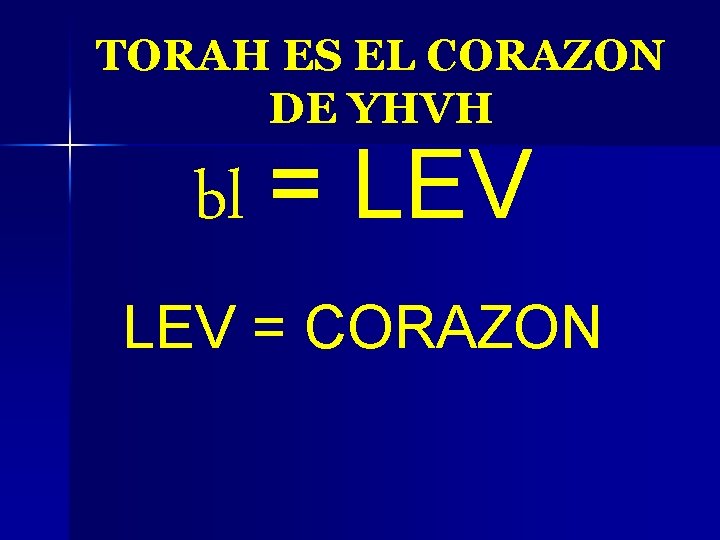 TORAH ES EL CORAZON DE YHVH bl = LEV = CORAZON 