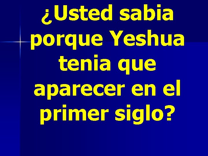 ¿Usted sabia porque Yeshua tenia que aparecer en el primer siglo? 