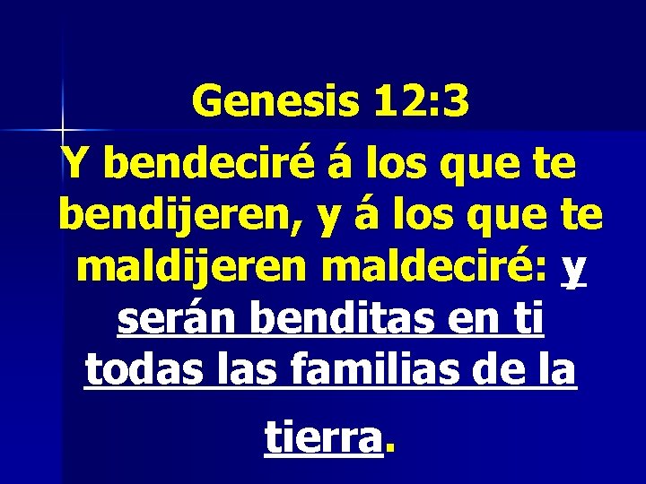 Genesis 12: 3 Y bendeciré á los que te bendijeren, y á los que