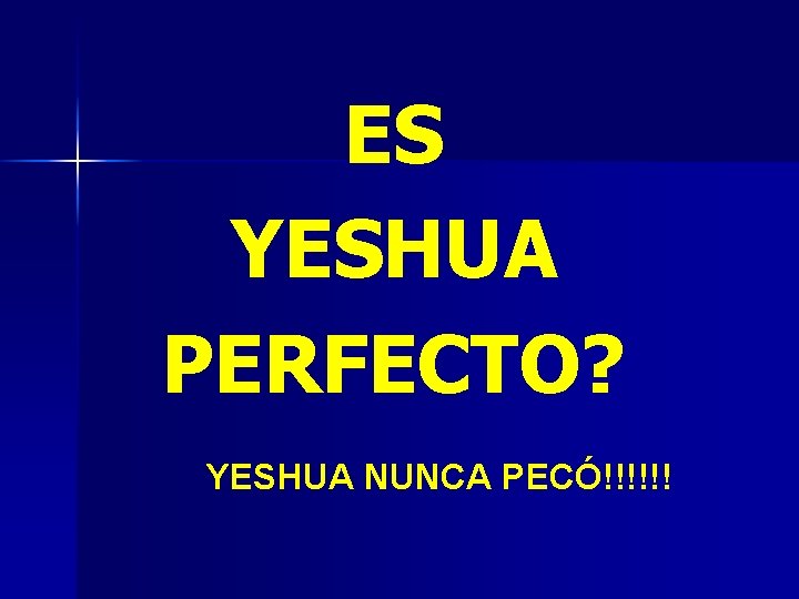 ES YESHUA PERFECTO? YESHUA NUNCA PECÓ!!!!!! 