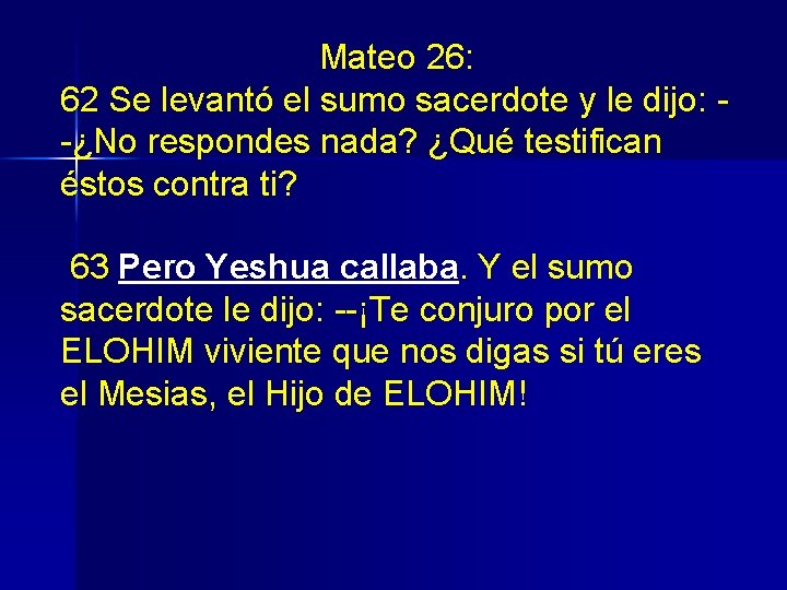 Mateo 26: 62 Se levantó el sumo sacerdote y le dijo: -¿No respondes nada?