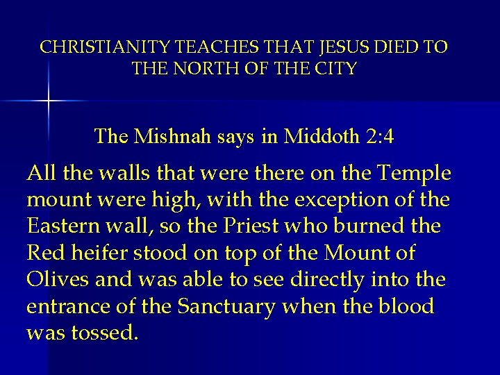 CHRISTIANITY TEACHES THAT JESUS DIED TO THE NORTH OF THE CITY The Mishnah says