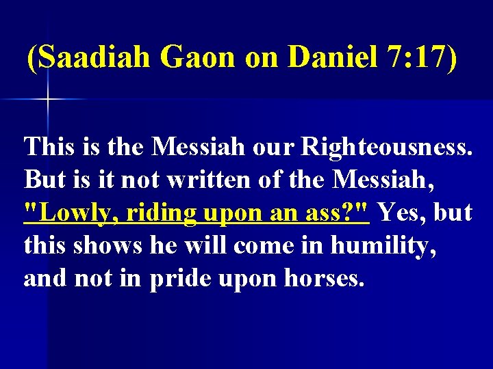 (Saadiah Gaon on Daniel 7: 17) This is the Messiah our Righteousness. But is