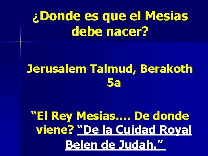 ¿Donde es que el Mesias debe nacer? Jerusalem Talmud, Berakoth 5 a “El Rey