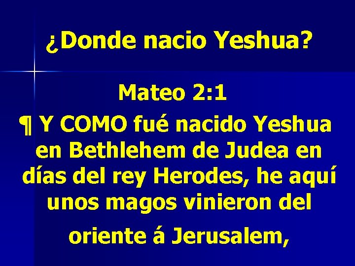 ¿Donde nacio Yeshua? Mateo 2: 1 ¶ Y COMO fué nacido Yeshua en Bethlehem