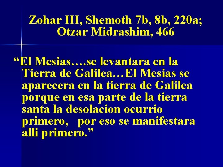 Zohar III, Shemoth 7 b, 8 b, 220 a; Otzar Midrashim, 466 “El Mesias….