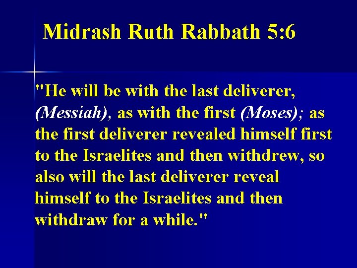 Midrash Ruth Rabbath 5: 6 "He will be with the last deliverer, (Messiah), as