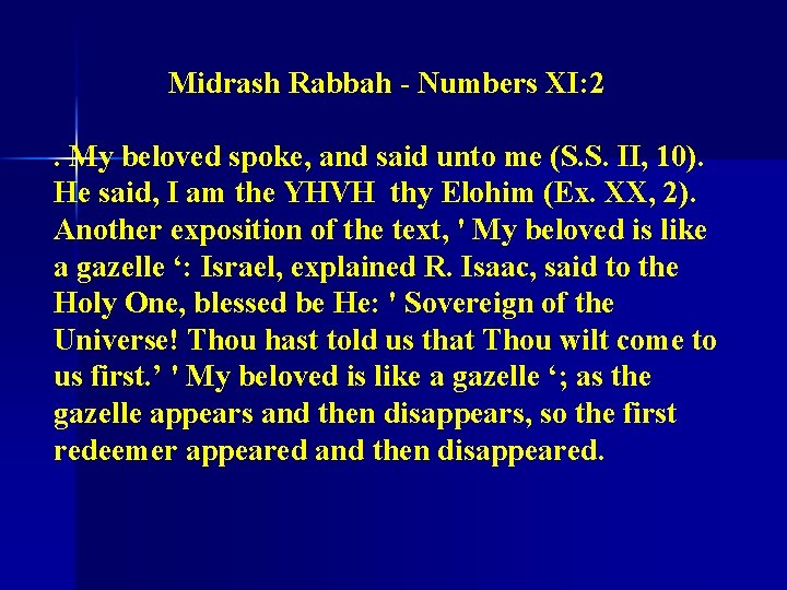 Midrash Rabbah - Numbers XI: 2 . My beloved spoke, and said unto me