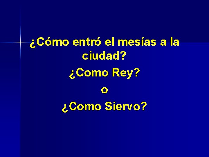 ¿Cómo entró el mesías a la ciudad? ¿Como Rey? o ¿Como Siervo? 