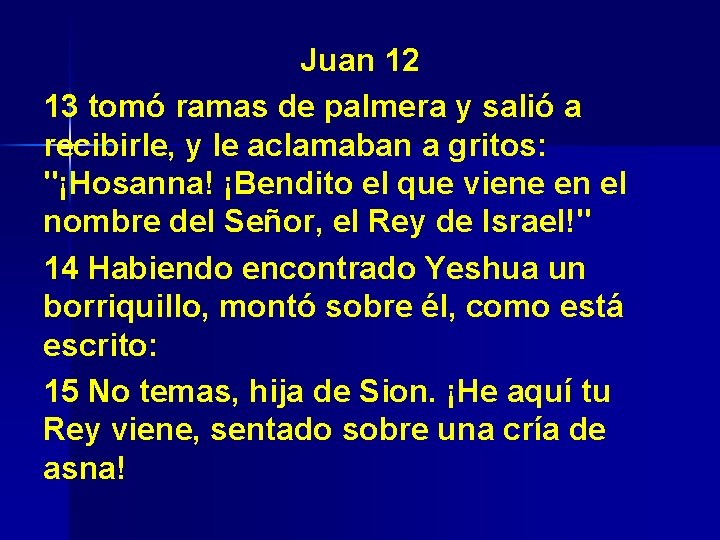 Juan 12 13 tomó ramas de palmera y salió a recibirle, y le aclamaban