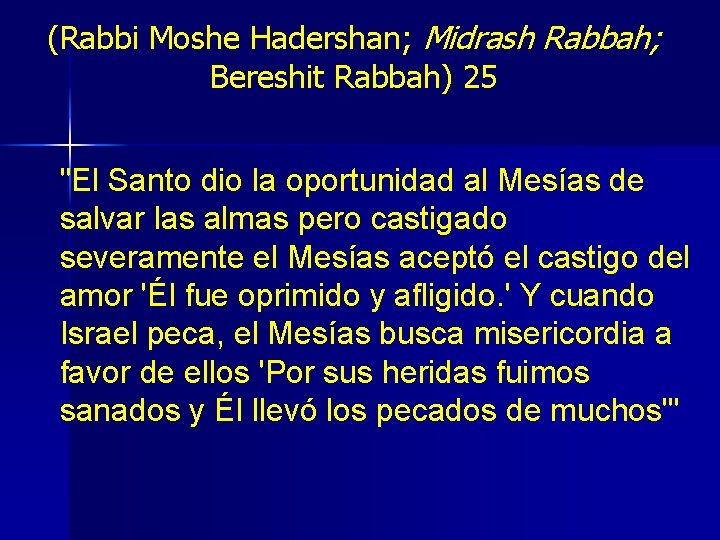 (Rabbi Moshe Hadershan; Midrash Rabbah; Bereshit Rabbah) 25 "El Santo dio la oportunidad al