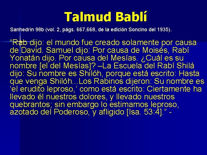 Talmud Bablí Sanhedrín 98 b (vol. 2, págs. 667, 668, de la edición Soncino
