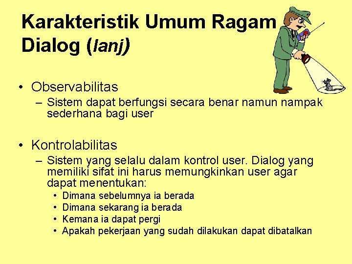 Karakteristik Umum Ragam Dialog (lanj) • Observabilitas – Sistem dapat berfungsi secara benar namun