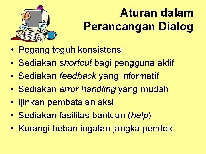 Aturan dalam Perancangan Dialog • • Pegang teguh konsistensi Sediakan shortcut bagi pengguna aktif