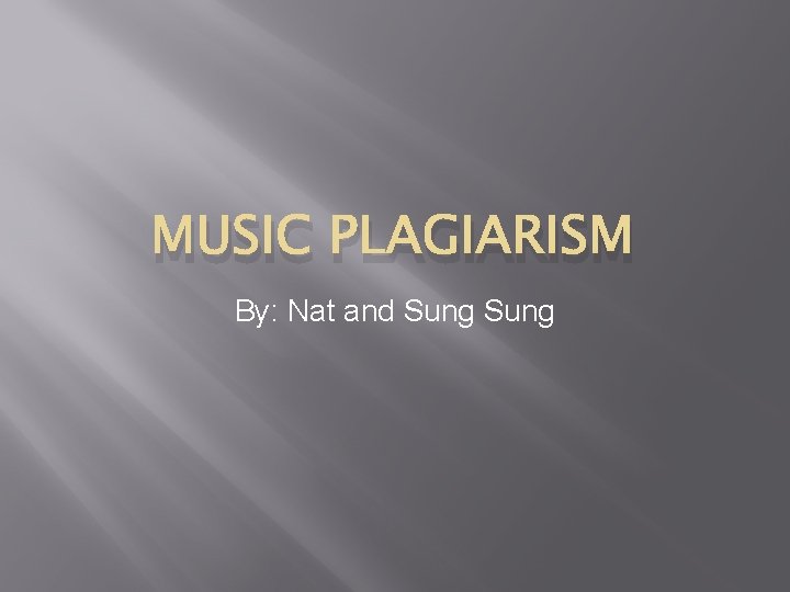 MUSIC PLAGIARISM By: Nat and Sung 