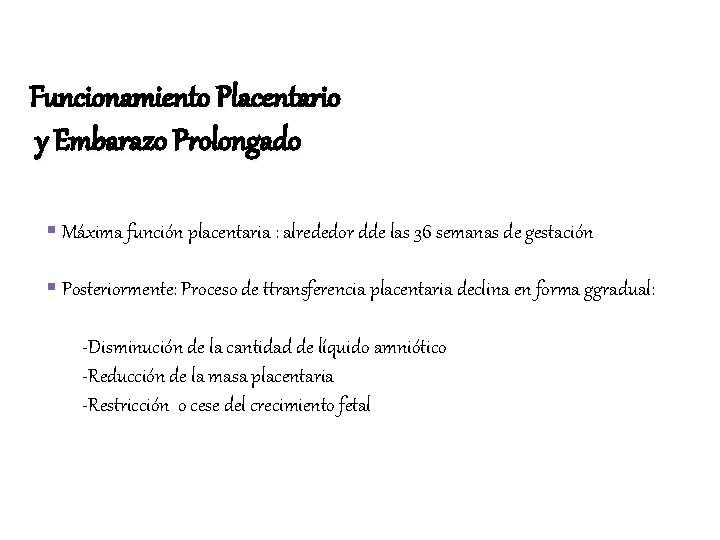 Funcionamiento Placentario y Embarazo Prolongado § Máxima función placentaria : alrededor dde las 36