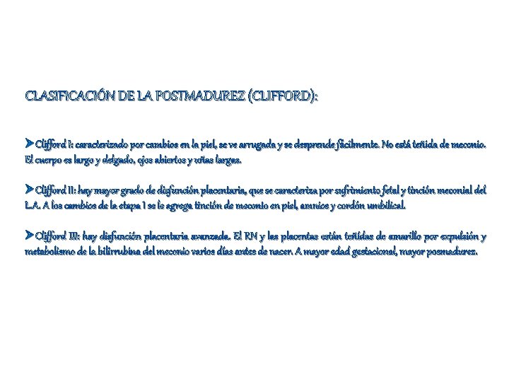 CLASIFICACIÓN DE LA POSTMADUREZ (CLIFFORD): ØClifford I: caracterizado por cambios en la piel, se