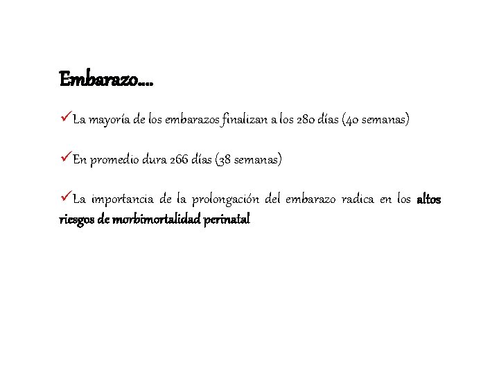 Embarazo…. üLa mayoría de los embarazos finalizan a los 280 días (40 semanas) üEn