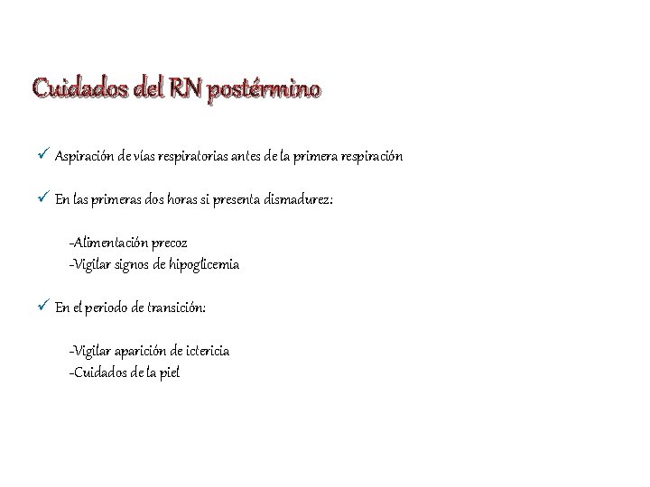 Cuidados del RN postérmino ü Aspiración de vías respiratorias antes de la primera respiración