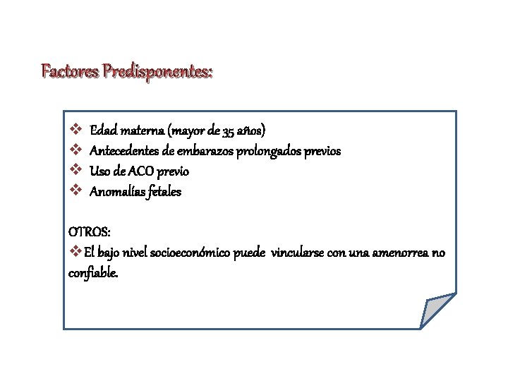 Factores Predisponentes: v v Edad materna (mayor de 35 años) Antecedentes de embarazos prolongados
