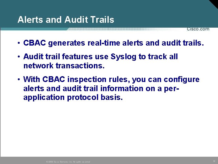 Alerts and Audit Trails • CBAC generates real-time alerts and audit trails. • Audit Alerts and Audit Trails • CBAC generates real-time alerts and audit trails. • Audit