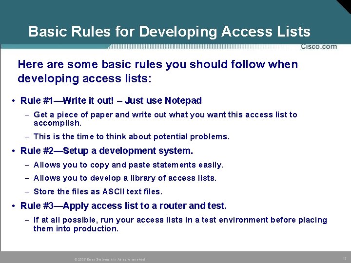 Basic Rules for Developing Access Lists Here are some basic rules you should follow Basic Rules for Developing Access Lists Here are some basic rules you should follow