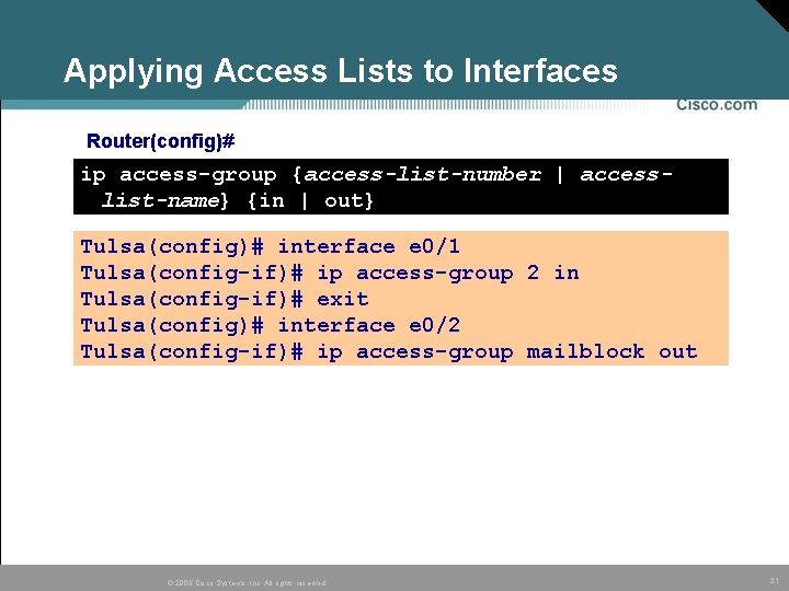 Applying Access Lists to Interfaces Router(config)# ip access-group {access-list-number | accesslist-name} {in | out} Applying Access Lists to Interfaces Router(config)# ip access-group {access-list-number | accesslist-name} {in | out}