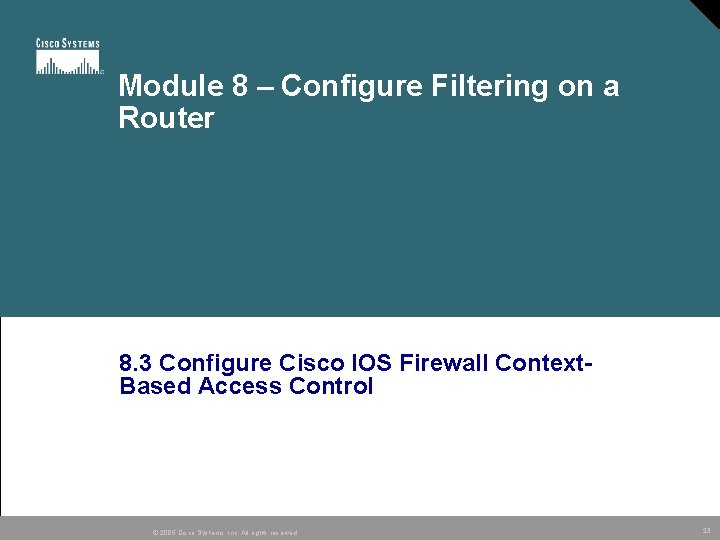 Module 8 – Configure Filtering on a Router 8. 3 Configure Cisco IOS Firewall Module 8 – Configure Filtering on a Router 8. 3 Configure Cisco IOS Firewall