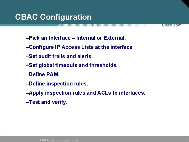 CBAC Configuration –Pick an Interface – Internal or External. –Configure IP Access Lists at CBAC Configuration –Pick an Interface – Internal or External. –Configure IP Access Lists at
