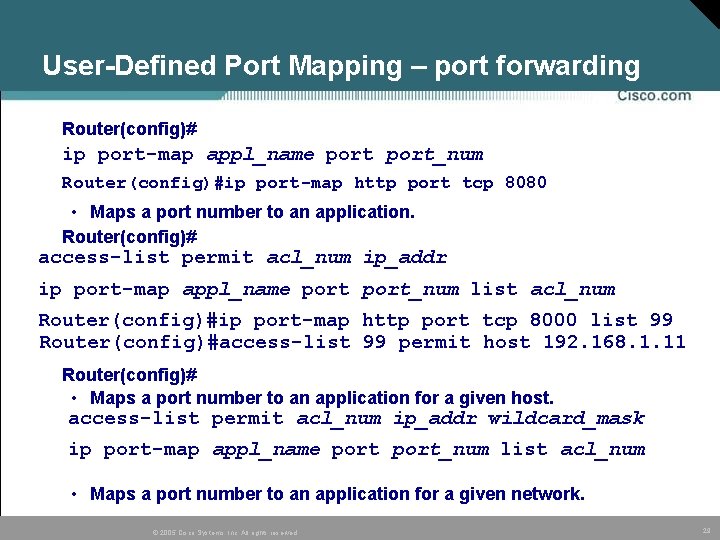 User-Defined Port Mapping – port forwarding Router(config)# ip port-map appl_name port_num Router(config)#ip port-map http User-Defined Port Mapping – port forwarding Router(config)# ip port-map appl_name port_num Router(config)#ip port-map http