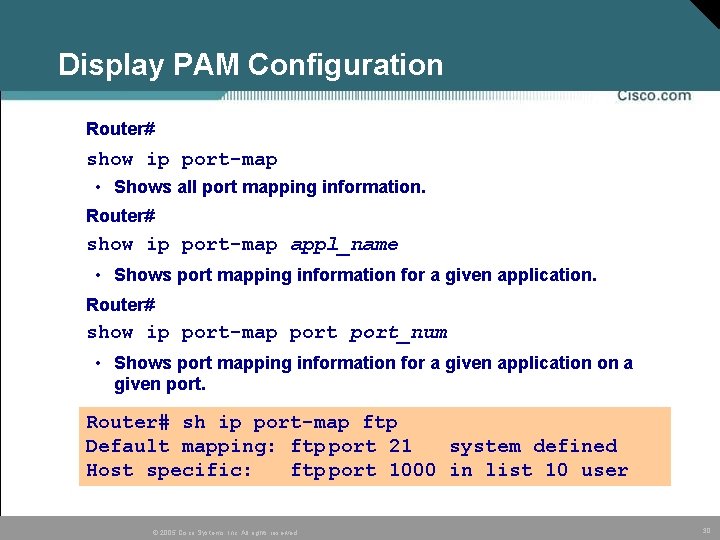 Display PAM Configuration Router# show ip port-map • Shows all port mapping information. Router# Display PAM Configuration Router# show ip port-map • Shows all port mapping information. Router#