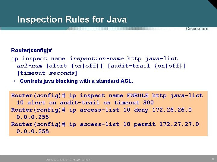 Inspection Rules for Java Router(config)# ip inspect name inspection-name http java-list acl-num [alert {on|off}]