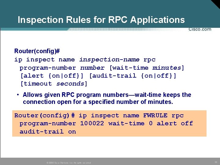 Inspection Rules for RPC Applications Router(config)# ip inspect name inspection-name rpc program-number [wait-time minutes]