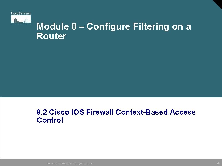 Module 8 – Configure Filtering on a Router 8. 2 Cisco IOS Firewall Context-Based Module 8 – Configure Filtering on a Router 8. 2 Cisco IOS Firewall Context-Based