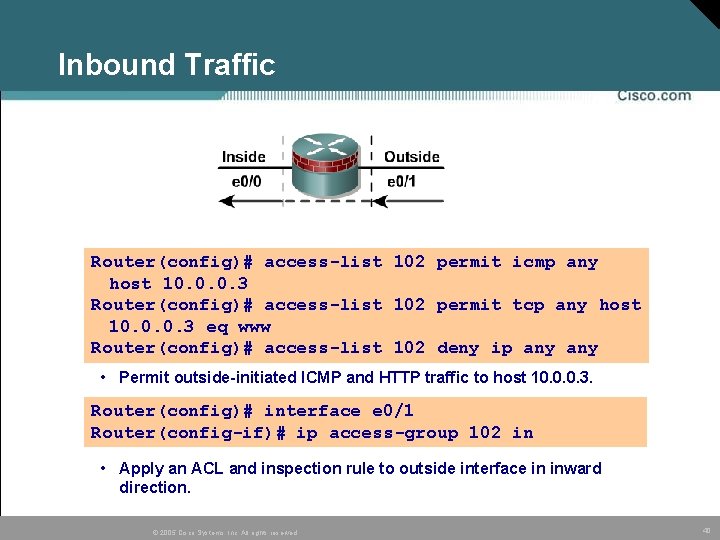 Inbound Traffic Router(config)# access-list 102 permit icmp any host 10. 0. 0. 3 Router(config)# Inbound Traffic Router(config)# access-list 102 permit icmp any host 10. 0. 0. 3 Router(config)#