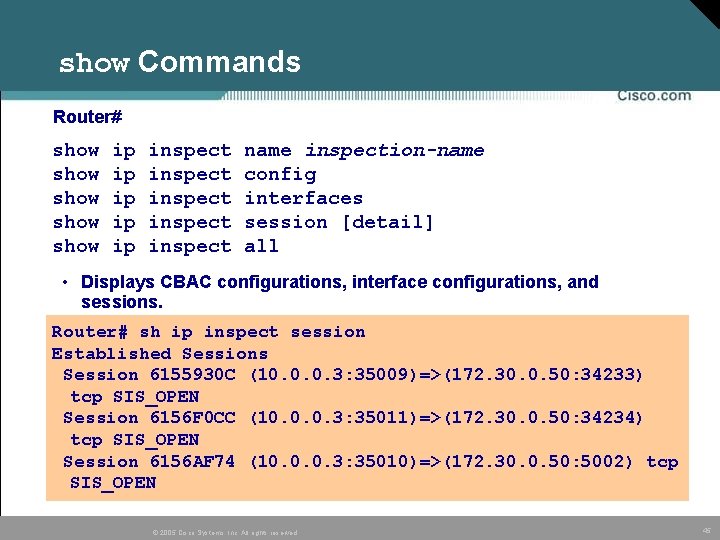 show Commands Router# show show ip ip ip inspect inspect name inspection-name config interfaces show Commands Router# show show ip ip ip inspect inspect name inspection-name config interfaces