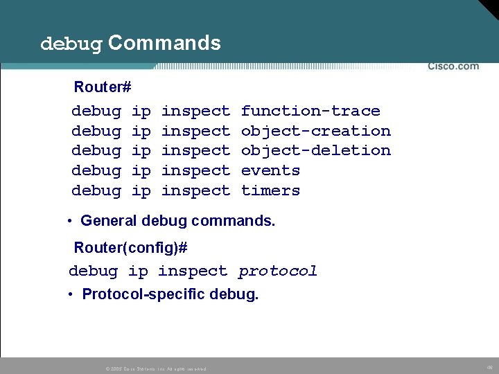 debug Commands Router# debug debug ip ip ip inspect inspect function-trace object-creation object-deletion events debug Commands Router# debug debug ip ip ip inspect inspect function-trace object-creation object-deletion events