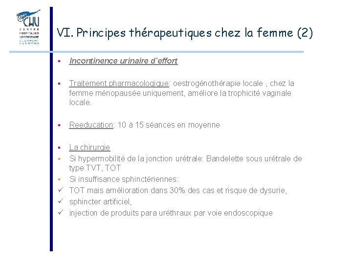 VI. Principes thérapeutiques chez la femme (2) § Incontinence urinaire d’effort § Traitement pharmacologique: