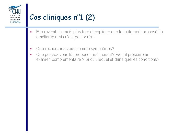 Cas cliniques n° 1 (2) § Elle revient six mois plus tard et explique