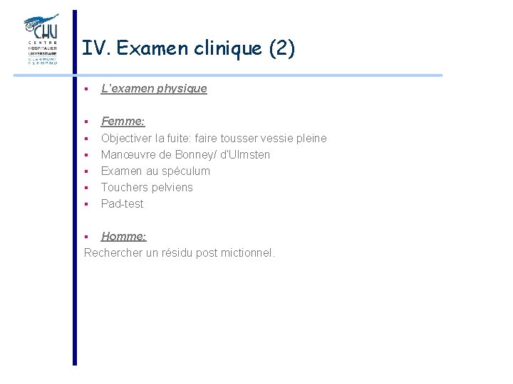 IV. Examen clinique (2) § L’examen physique § Femme: Objectiver la fuite: faire tousser