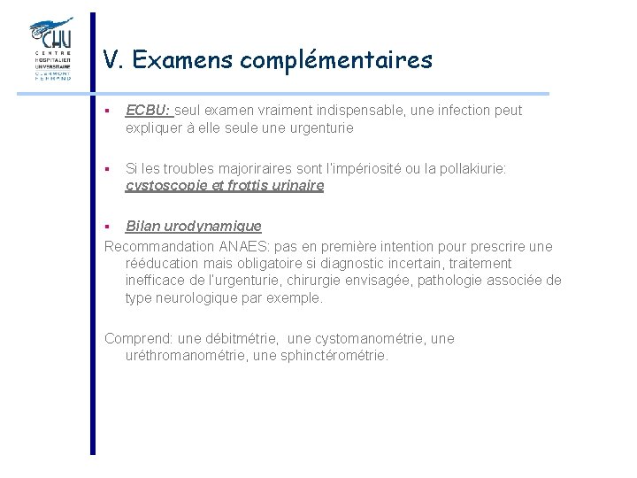 V. Examens complémentaires § ECBU: seul examen vraiment indispensable, une infection peut expliquer à