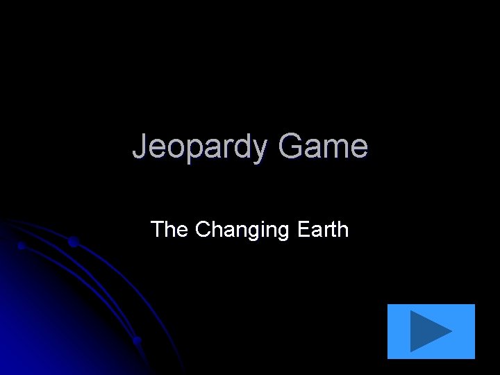Jeopardy Game The Changing Earth 