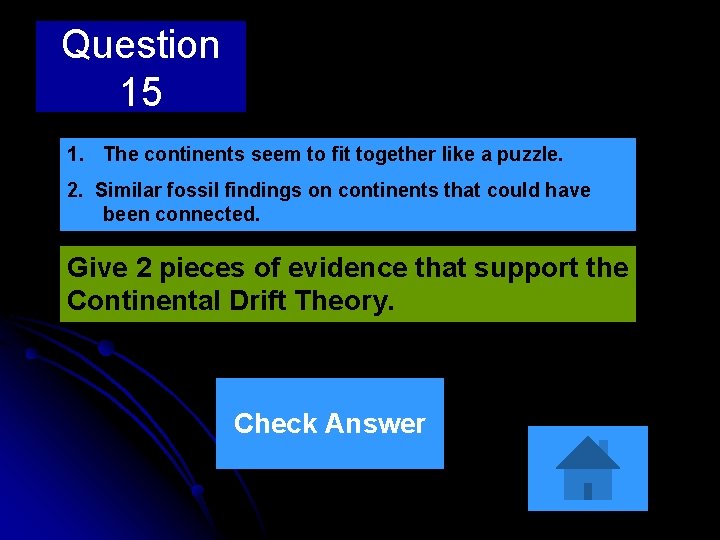 Question 15 1. The continents seem to fit together like a puzzle. 2. Similar